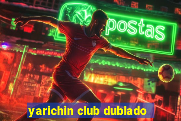 yarichin club dublado